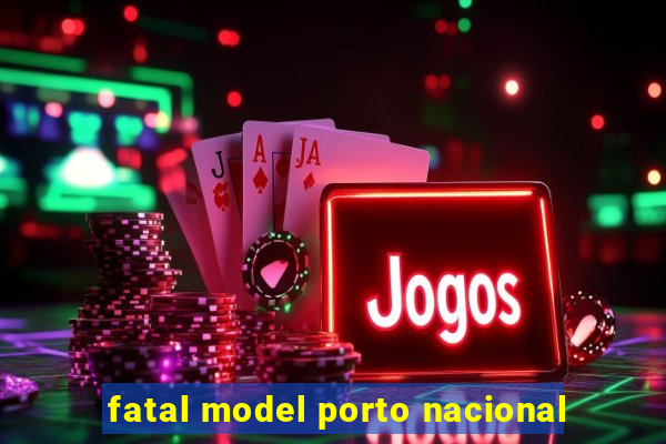 fatal model porto nacional